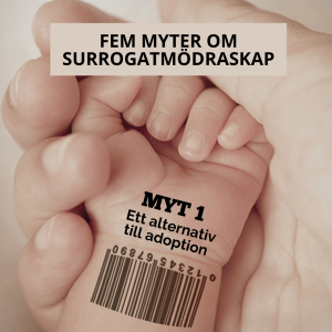 Fem myter om surrogatmödraskap: Myt 1 – Ett alternativ till adoption