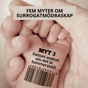 Fem myter om surrogatmödraskap: Myt 3 – Oetiskt endast om det är kommersiellt